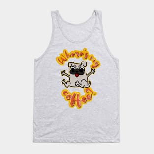 where's my coffee? pug dog Tank Top